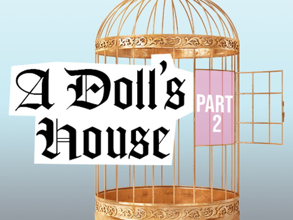 An illustration of an empty bird cage with door open with text that says, A Doll's House, Part 2