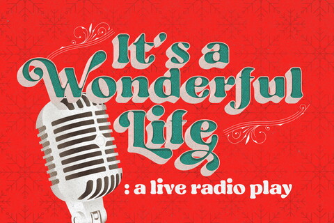 Production graphic for It’s a Wonderful Life: A Live Radio Play
