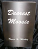 Dearest Moosie by Dr. David H. Mickey